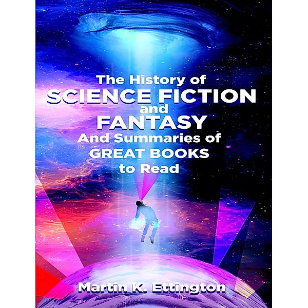 The History of Science Fiction and Fantasy And Summaries of Great Books to Read, Martin Ettington