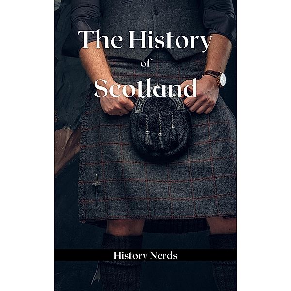 The History of Scotland (World History) / World History, History Nerds