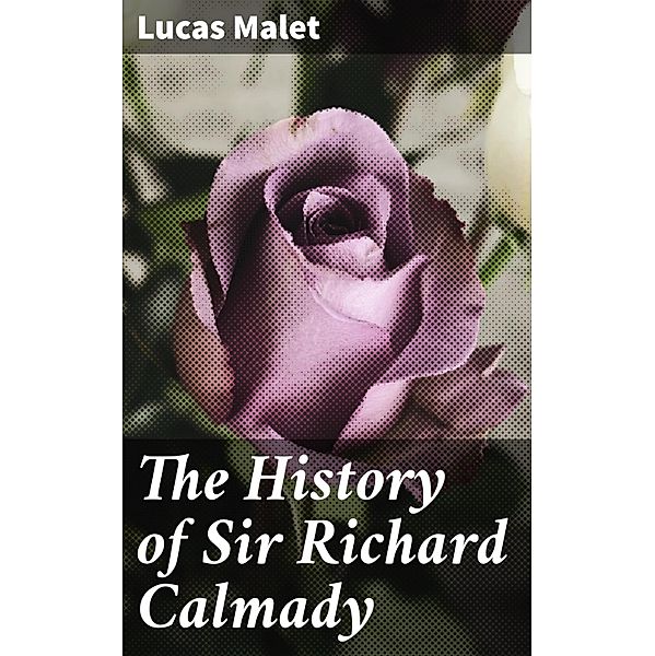 The History of Sir Richard Calmady, Lucas Malet