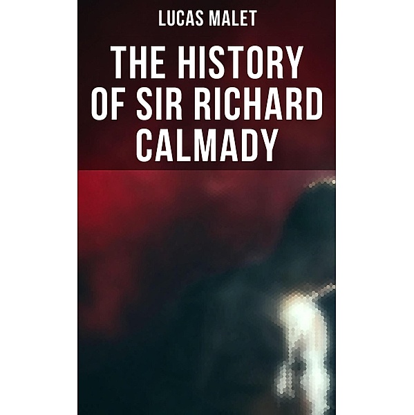 The History of Sir Richard Calmady, Lucas Malet