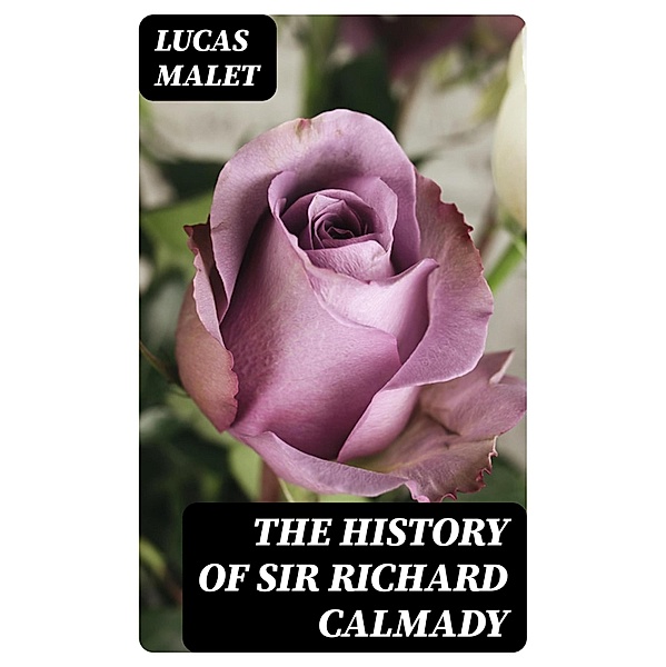 The History of Sir Richard Calmady, Lucas Malet