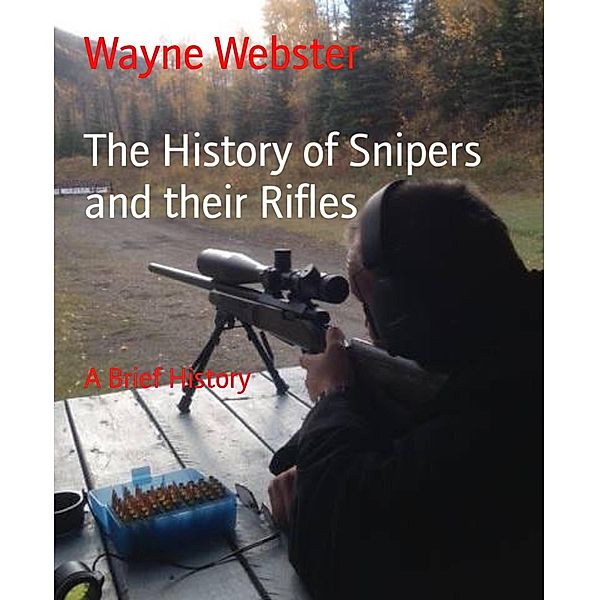 The History of Snipers and their Rifles, Wayne Webster