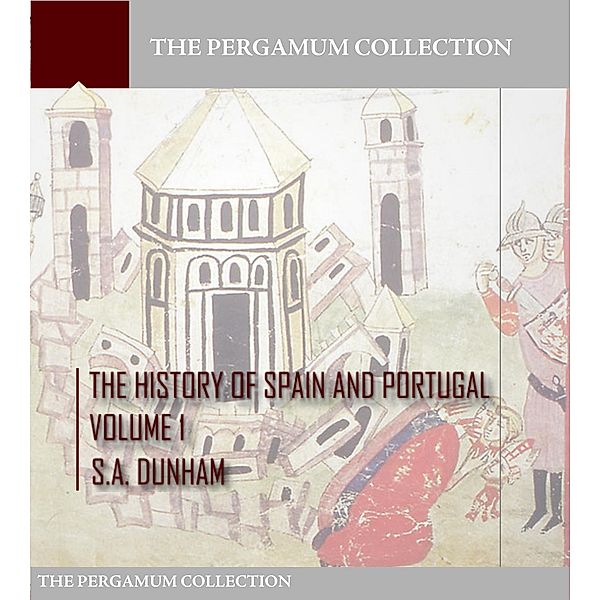 The History of Spain and Portugal Volume 1, S. A. Dunham