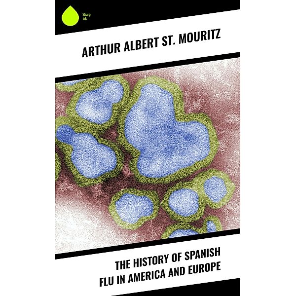 The History of Spanish Flu in America and Europe, Arthur Albert St. Mouritz