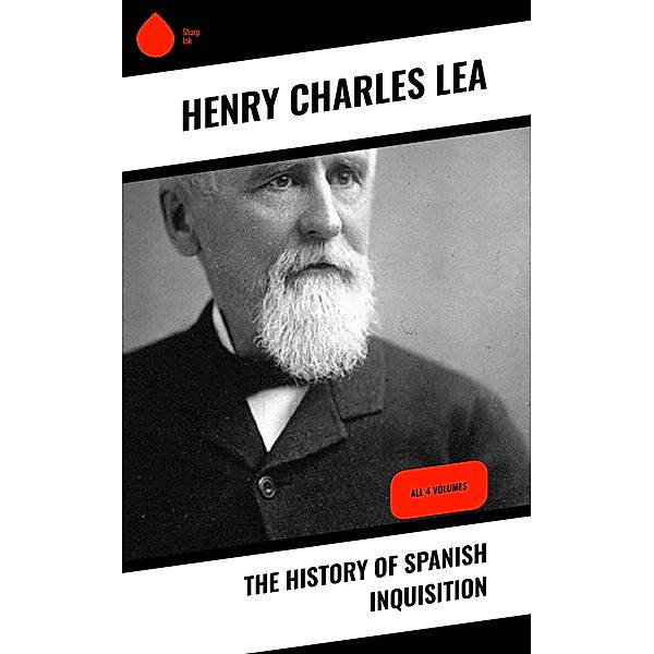 The History of Spanish Inquisition, Henry Charles Lea