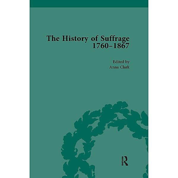 The History of Suffrage, 1760-1867 Vol 6, Anna Clark, Sarah Richardson