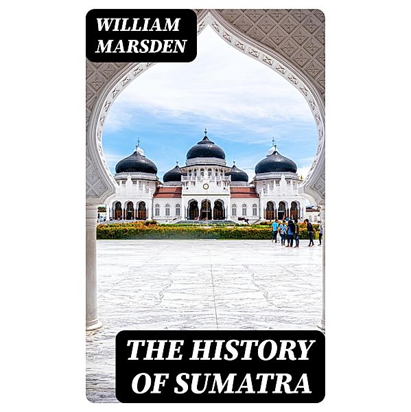 The History of Sumatra, William Marsden