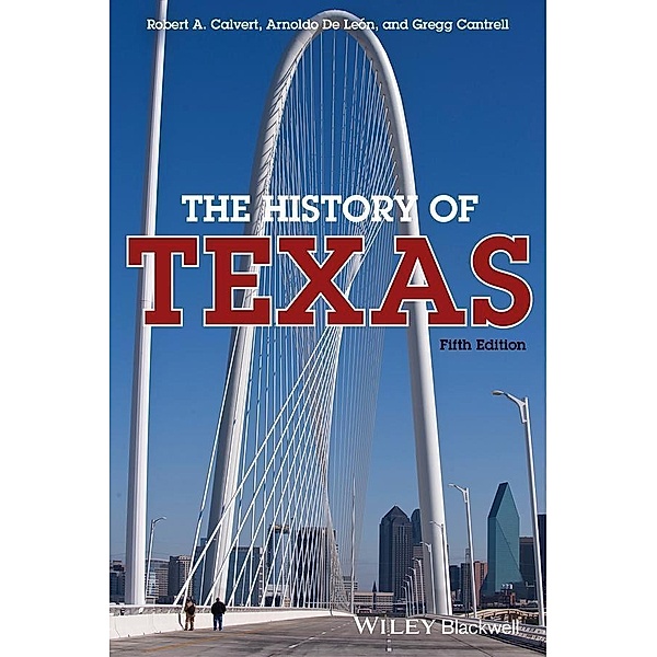 The History of Texas, Robert A. Calvert, Arnoldo De Leon, Gregg Cantrell