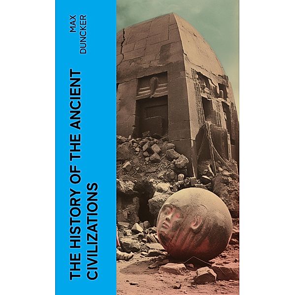 The History of the Ancient Civilizations, Max Duncker