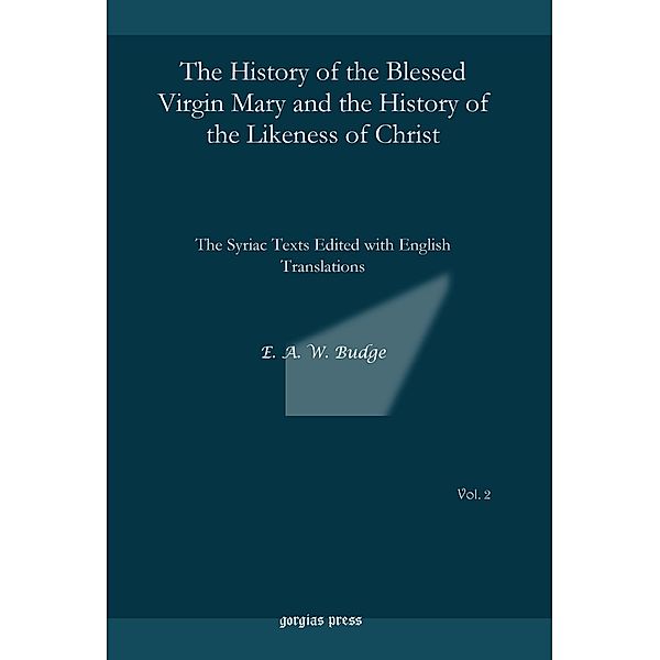 The History of the Blessed Virgin Mary and the History of the Likeness of Christ, E. A. Wallis Budge