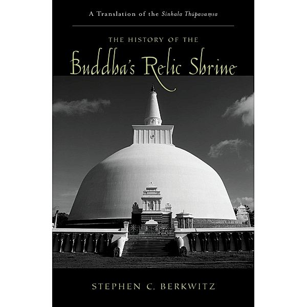 The History of the Buddha's Relic Shrine, Stephen C. Berkwitz