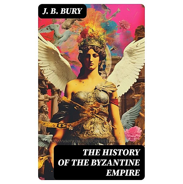 The History of the Byzantine Empire, J. B. Bury