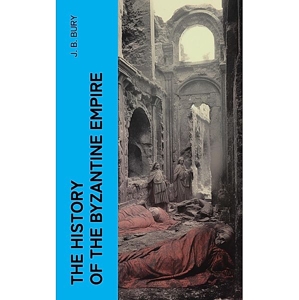 The History of the Byzantine Empire, J. B. Bury