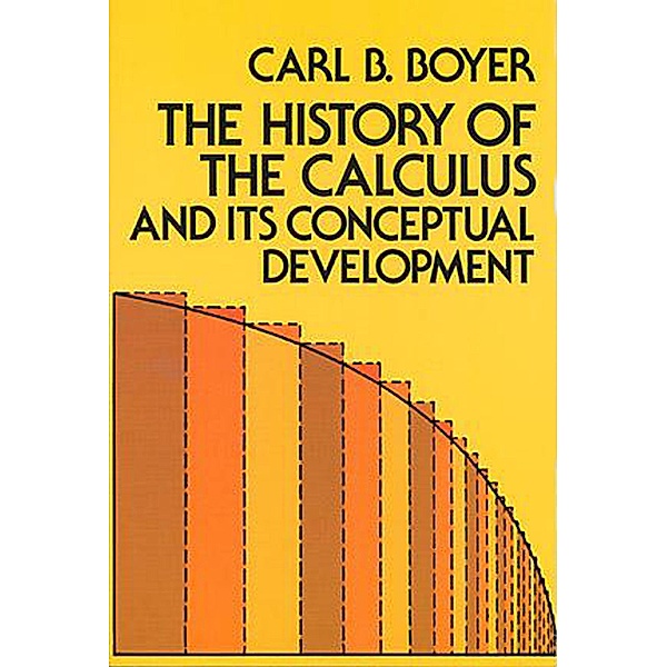 The History of the Calculus and Its Conceptual Development / Dover Books on Mathematics, Carl B. Boyer