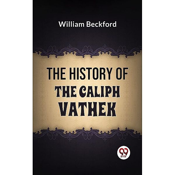 The History Of The Caliph Vathek, William Beckford