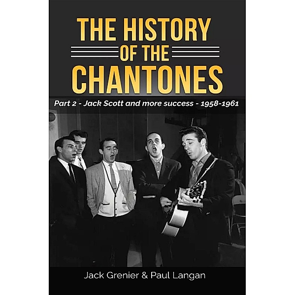 The History of The Chantones: Part 2 - Jack Scott and more success 1958-1961, Paul Langan
