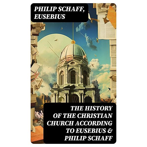 The History of the Christian Church According to Eusebius & Philip Schaff, Philip Schaff, Eusebius