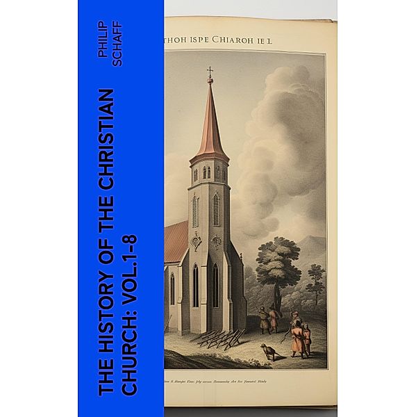 The History of the Christian Church: Vol.1-8, Philip Schaff