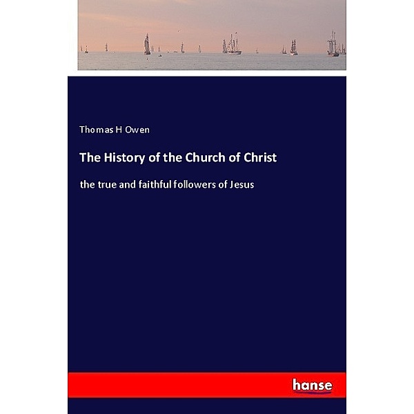 The History of the Church of Christ, Thomas H Owen