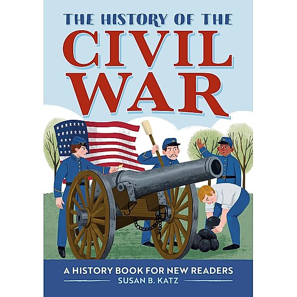 The History of the Civil War / The History Of: A Biography Series for New Readers, Susan B. Katz