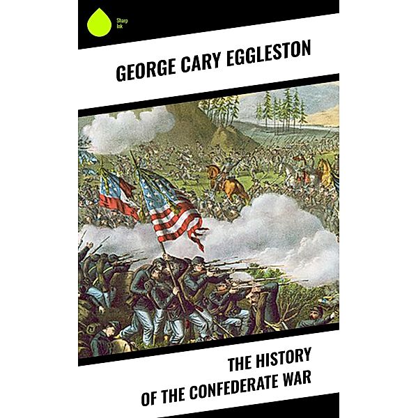 The History of the Confederate War, George Cary Eggleston