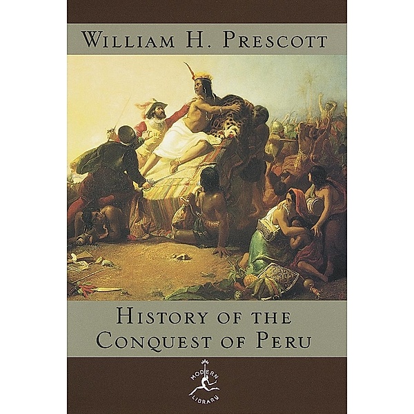 The History of the Conquest of Peru, William H. Prescott