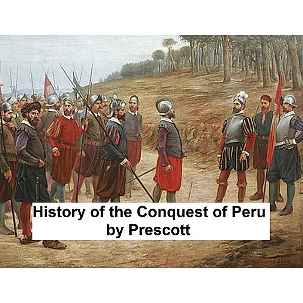 The History of the Conquest of Peru, William Prescott