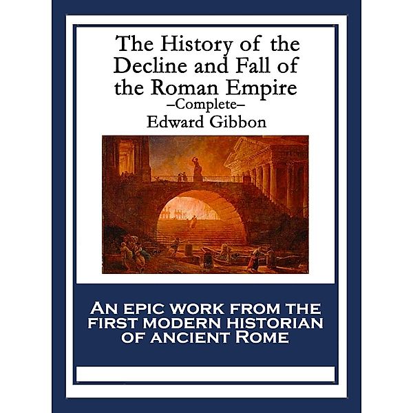 The History of the Decline and Fall of the Roman Empire, Edward Gibbon