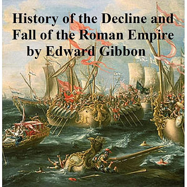 The History of the Decline and Fall of the Roman Empire, Edward Gibbon
