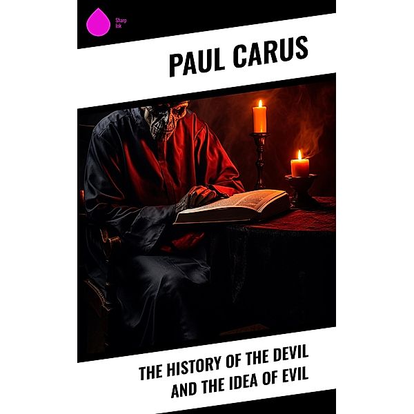 The History of the Devil and the Idea of Evil, Paul Carus