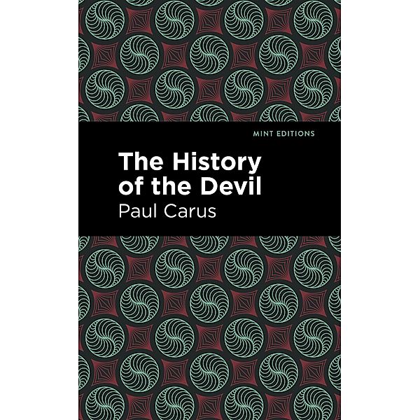 The History of the Devil / Mint Editions (Nonfiction Narratives: Essays, Speeches and Full-Length Works), Paul Carus