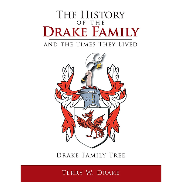 The History of the Drake Family and the Times They Lived, Terry W. Drake