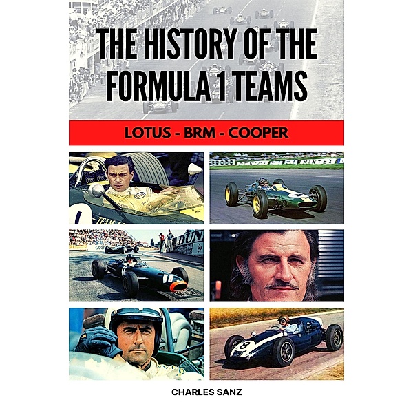 The History of the Formula 1 Teams: Lotus - Brm - Cooper, Charles Sanz