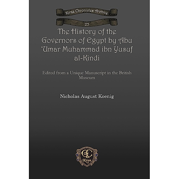 The History of the Governors of Egypt by Abu 'Umar Muhammad ibn Yusuf al-Kindi, Nicholas August Koenig