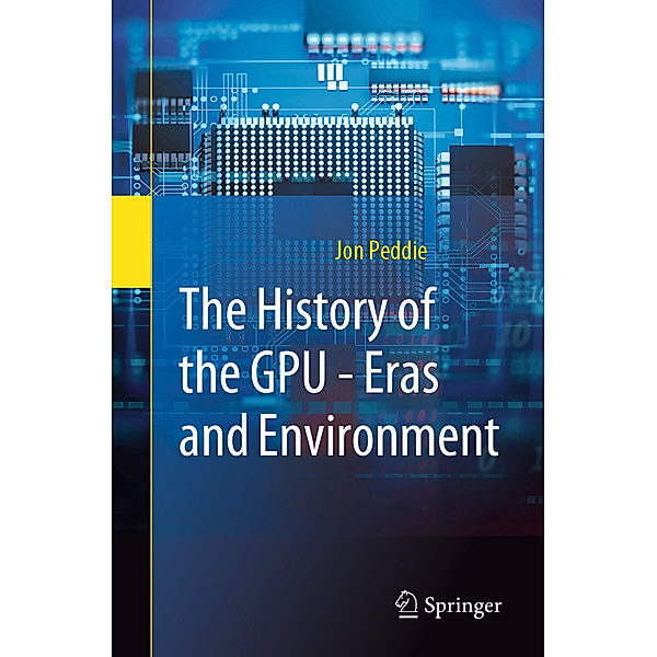 The History of the GPU - Eras and Environment, Jon Peddie
