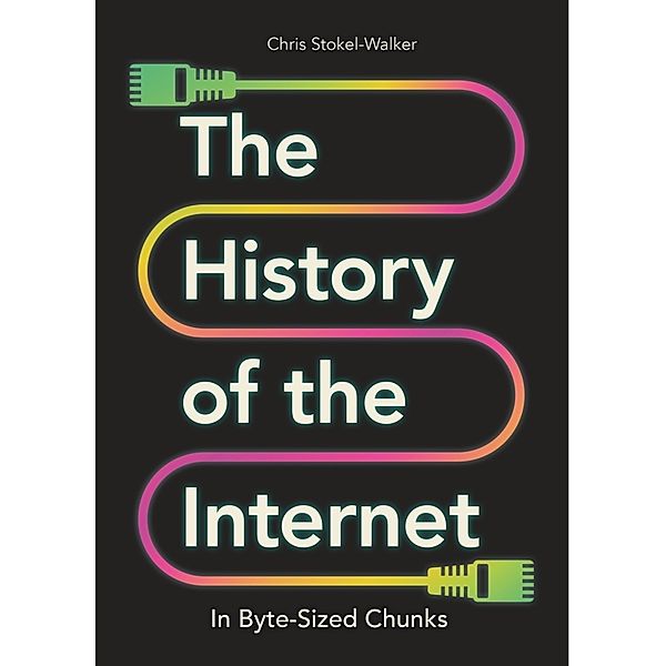 The History of the Internet in Byte-Sized Chunks, Chris Stokel-Walker