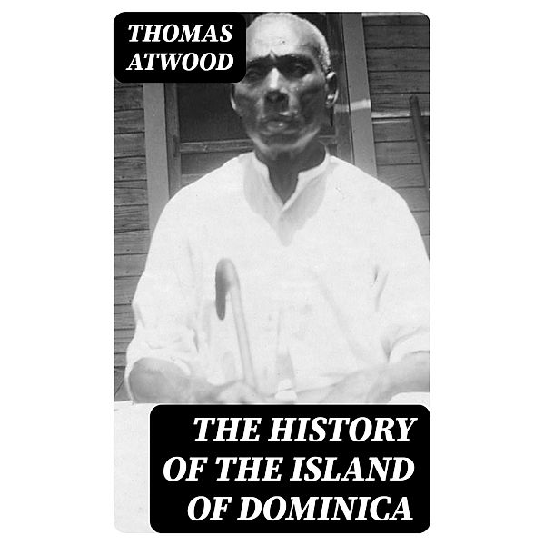 The History of the Island of Dominica, Thomas Atwood