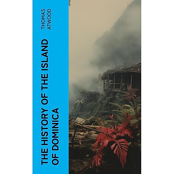 The History of the Island of Dominica, Thomas Atwood