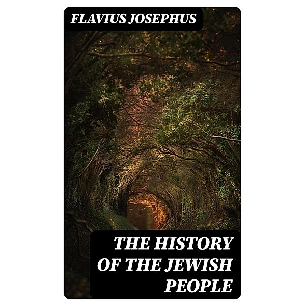 The History of the Jewish People, Flavius Josephus