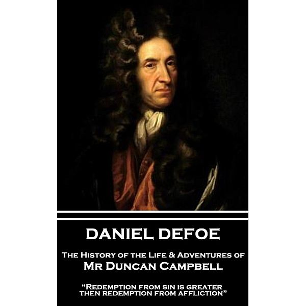 The History of the Life & Adventures of Mr Duncan Campbell, Daniel Defoe