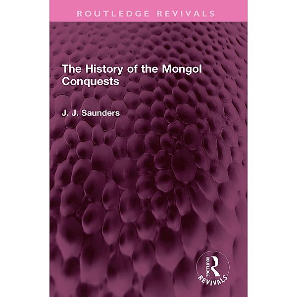 The History of the Mongol Conquests, J. J. Saunders