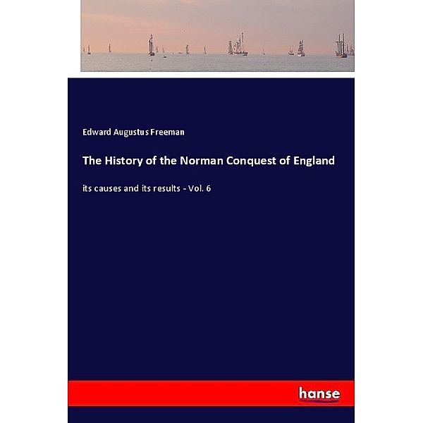 The History of the Norman Conquest of England, Edward Augustus Freeman