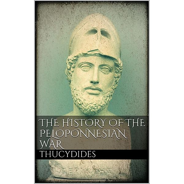 The History of the Peloponnesian War, Thucydides Thucydides