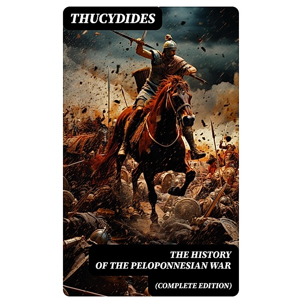 The History of the Peloponnesian War (Complete Edition), Thucydides