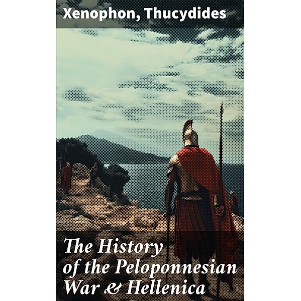 The History of the Peloponnesian War & Hellenica, Xenophon, Thucydides