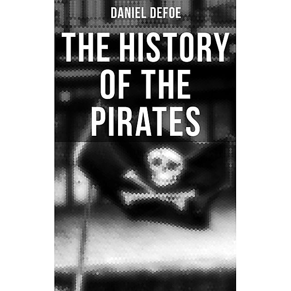 THE HISTORY OF THE PIRATES, Daniel Defoe