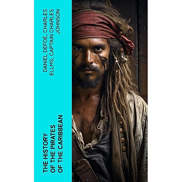 The History of the Pirates of the Caribbean, Daniel Defoe, Charles Ellms, Captain Charles Johnson