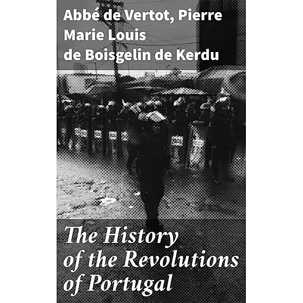 The History of the Revolutions of Portugal, Abbé de Vertot, Pierre Marie Louis de Boisgelin de Kerdu