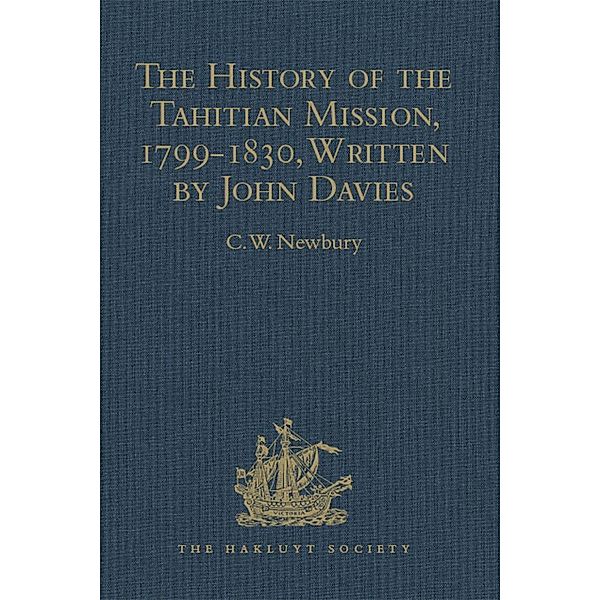 The History of the Tahitian Mission, 1799-1830, Written by John Davies, Missionary to the South Sea Islands