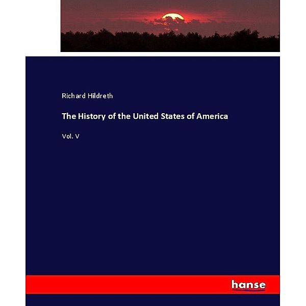 The History of the United States of America, Richard Hildreth
